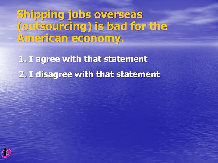 Shipping jobs overseas (outsourcing) is bad for the American economy. 1. I agree with