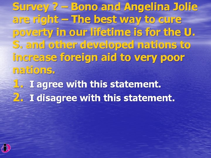 Survey ? – Bono and Angelina Jolie are right – The best way to