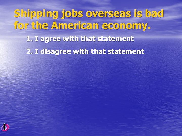 Shipping jobs overseas is bad for the American economy. 1. I agree with that