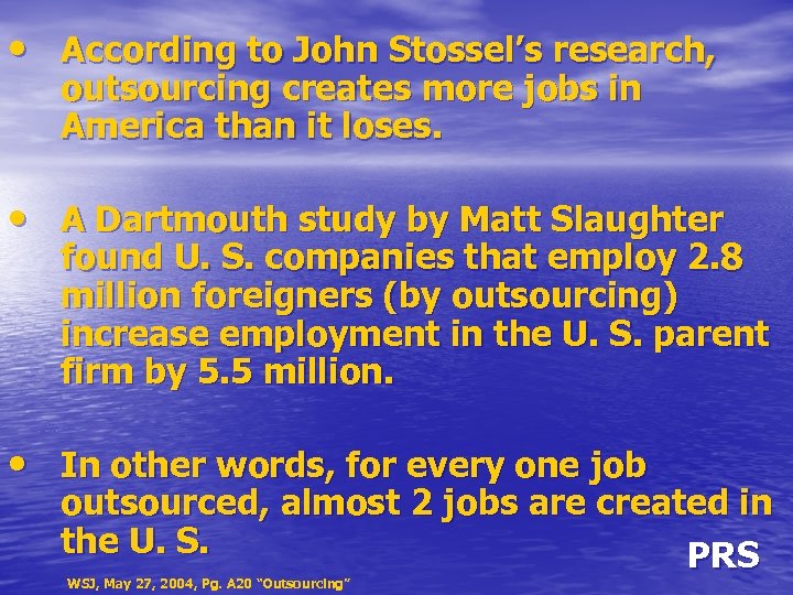  • According to John Stossel’s research, outsourcing creates more jobs in America than