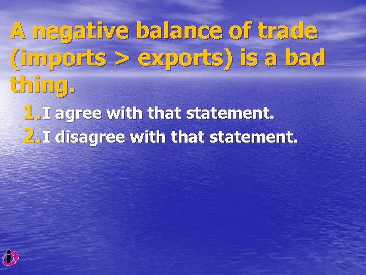 A negative balance of trade (imports > exports) is a bad thing. 1. I
