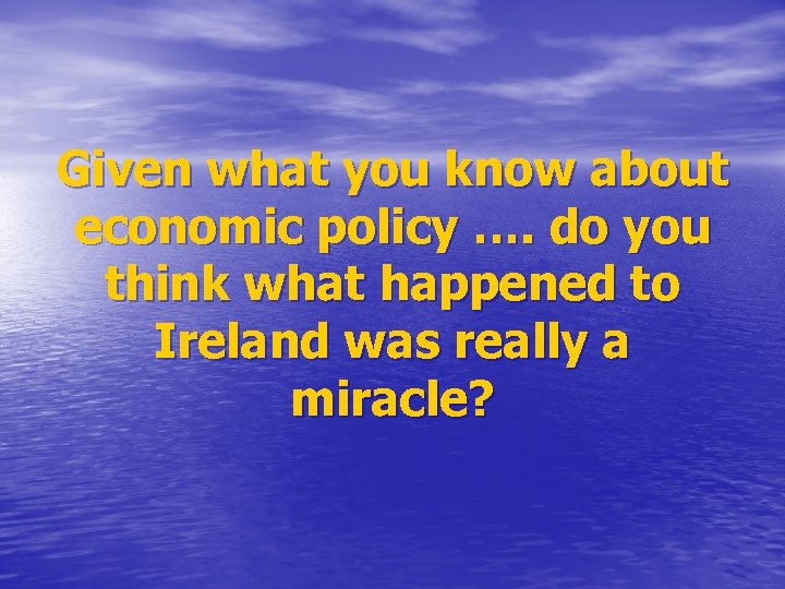 Given what you know about economic policy …. do you think what happened to