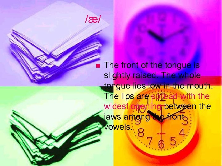 /æ/ n The front of the tongue is slightly raised. The whole tongue lies