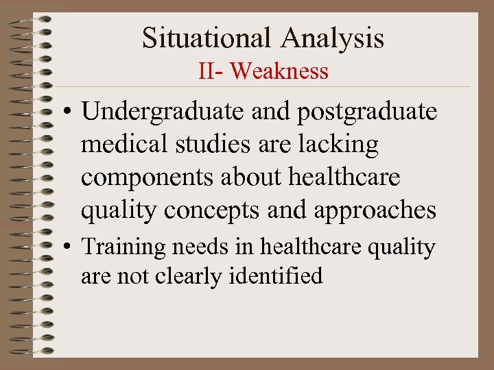 Situational Analysis II- Weakness • Undergraduate and postgraduate medical studies are lacking components about