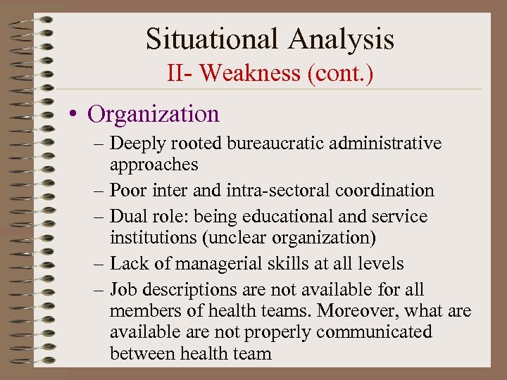 Situational Analysis II- Weakness (cont. ) • Organization – Deeply rooted bureaucratic administrative approaches
