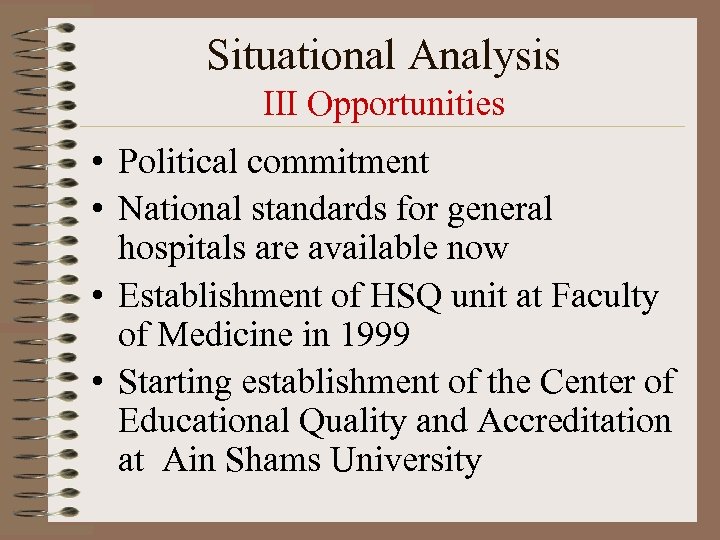 Situational Analysis III Opportunities • Political commitment • National standards for general hospitals are