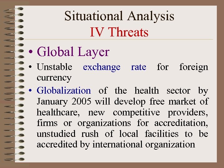 Situational Analysis IV Threats • Global Layer • Unstable exchange rate foreign currency •
