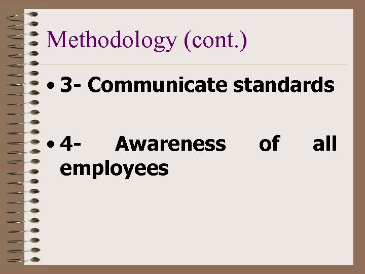 Methodology (cont. ) • 3 - Communicate standards • 4 Awareness employees of all