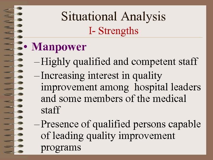 Situational Analysis I- Strengths • Manpower – Highly qualified and competent staff – Increasing