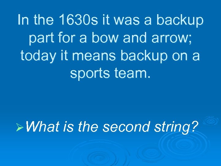 In the 1630 s it was a backup part for a bow and arrow;