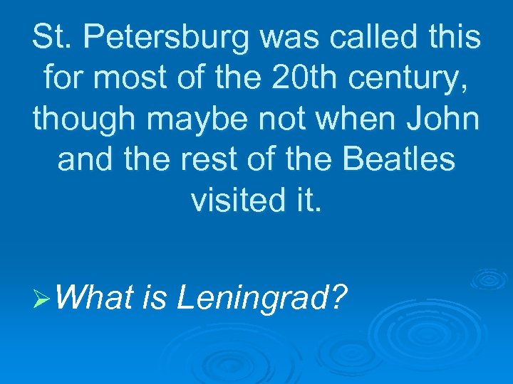 St. Petersburg was called this for most of the 20 th century, though maybe