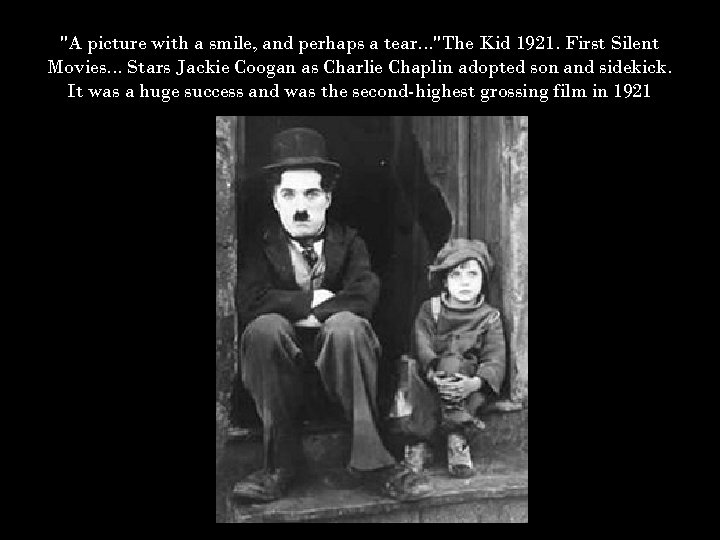"A picture with a smile, and perhaps a tear. . . "The Kid 1921.