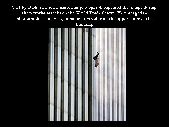 9/11 by Richard Drew. . . American photograph captured this image during the terrorist