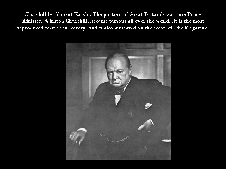 Churchill by Yousuf Karsh. . . The portrait of Great Britain’s wartime Prime Minister,