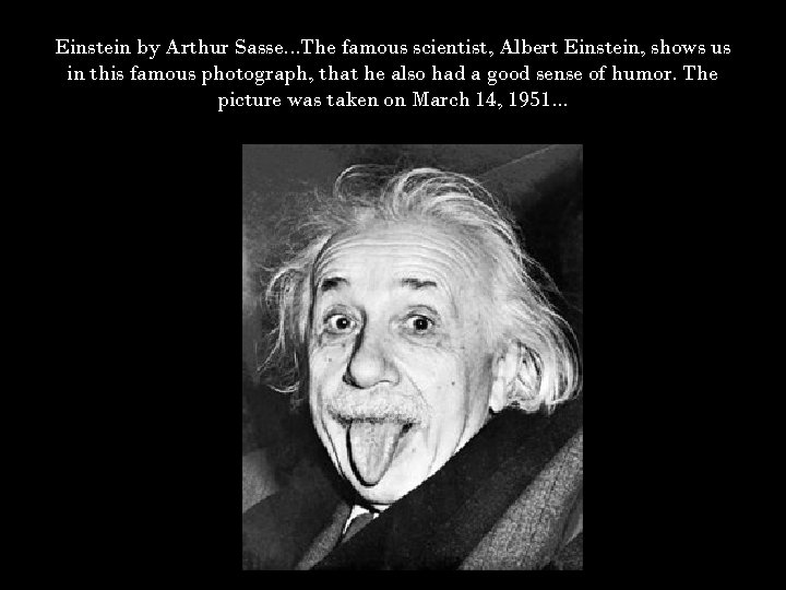 Einstein by Arthur Sasse. . . The famous scientist, Albert Einstein, shows us in