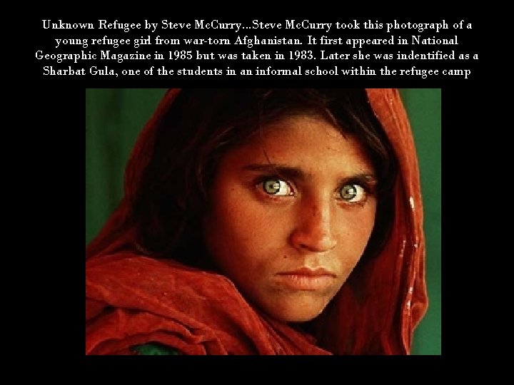 Unknown Refugee by Steve Mc. Curry. . . Steve Mc. Curry took this photograph