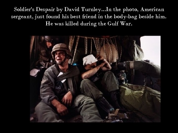 Soldier's Despair by David Turnley. . . In the photo, American sergeant, just found