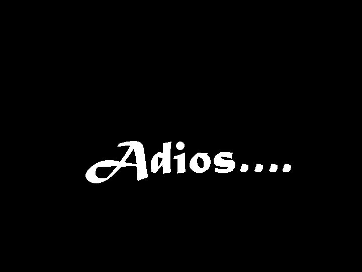 Adios…. 