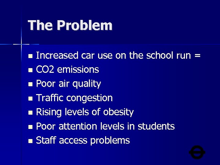 The Problem Increased car use on the school run = CO 2 emissions Poor