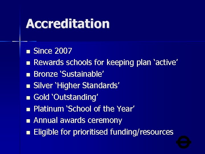 Accreditation Since 2007 Rewards schools for keeping plan ‘active’ Bronze ‘Sustainable’ Silver ‘Higher Standards’