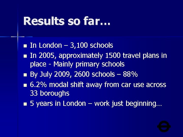 Results so far… In London – 3, 100 schools In 2005, approximately 1500 travel