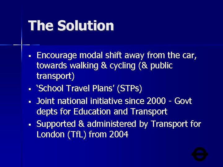 The Solution Encourage modal shift away from the car, towards walking & cycling (&