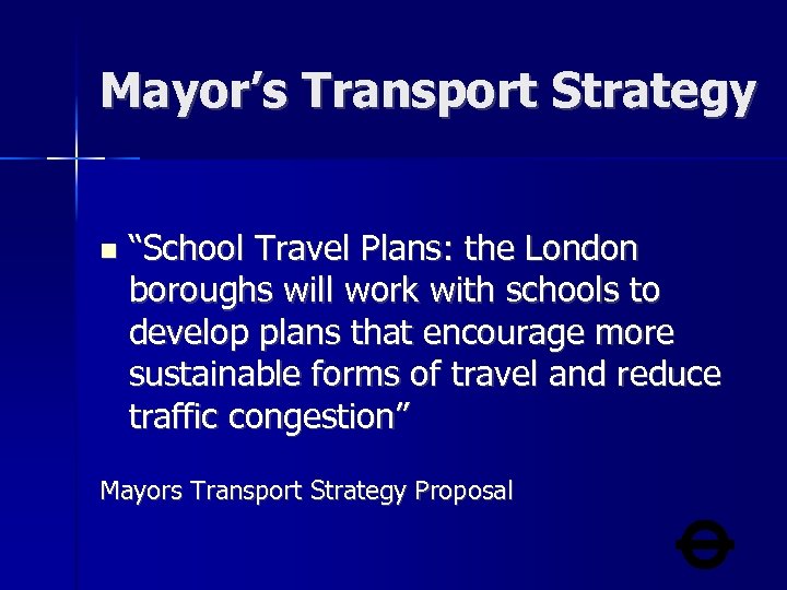 Mayor’s Transport Strategy “School Travel Plans: the London boroughs will work with schools to