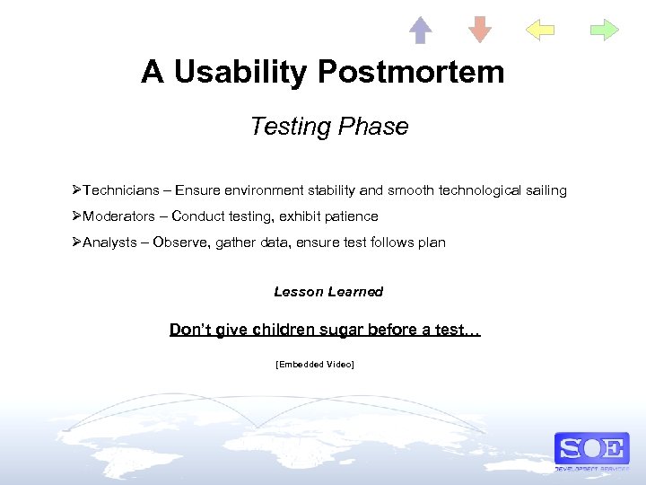 A Usability Postmortem Testing Phase ØTechnicians – Ensure environment stability and smooth technological sailing