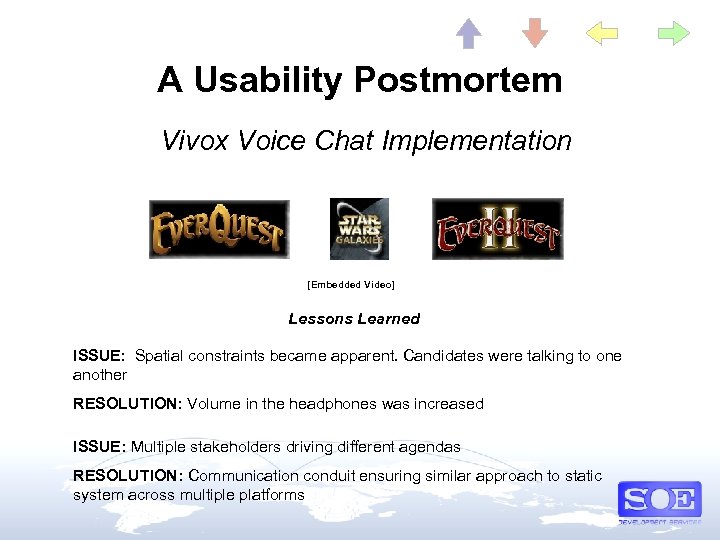 A Usability Postmortem Vivox Voice Chat Implementation [Embedded Video] Lessons Learned ISSUE: Spatial constraints