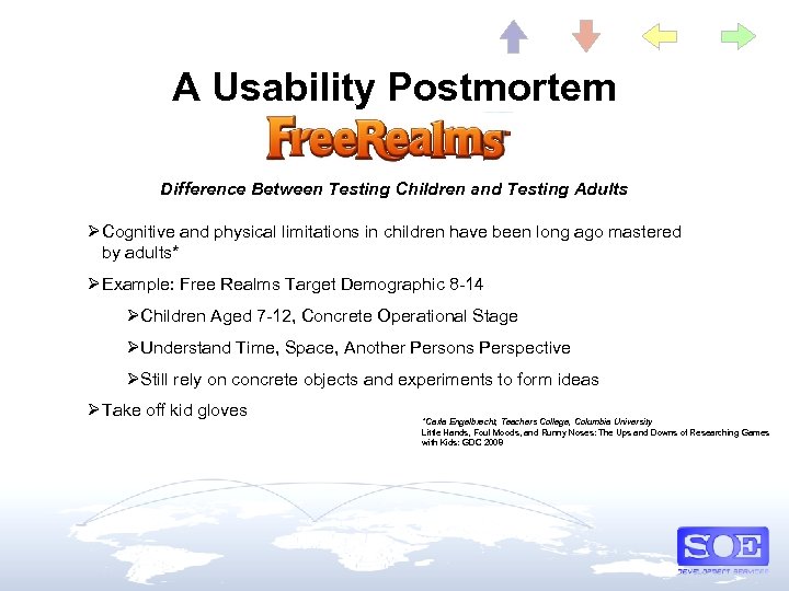 A Usability Postmortem Difference Between Testing Children and Testing Adults Ø Cognitive and physical