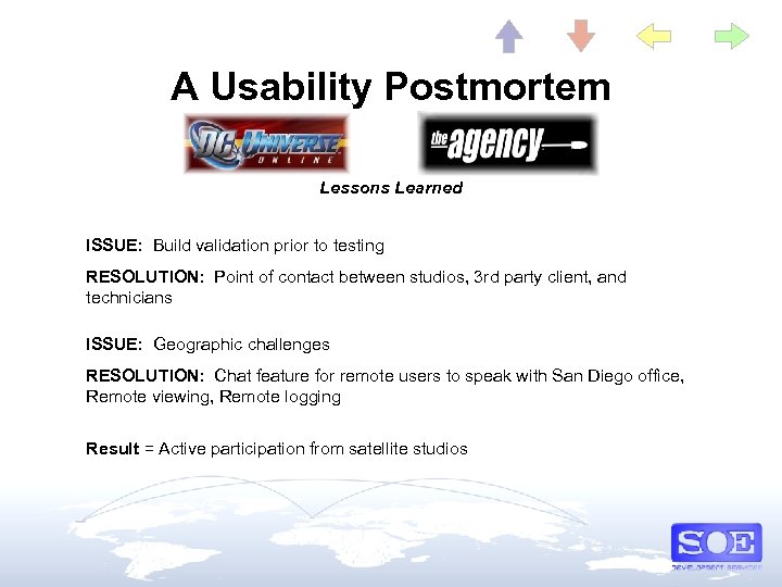 A Usability Postmortem Lessons Learned ISSUE: Build validation prior to testing RESOLUTION: Point of