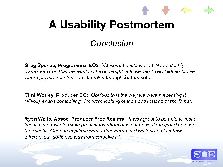 A Usability Postmortem Conclusion Greg Spence, Programmer EQ 2: “Obvious benefit was ability to