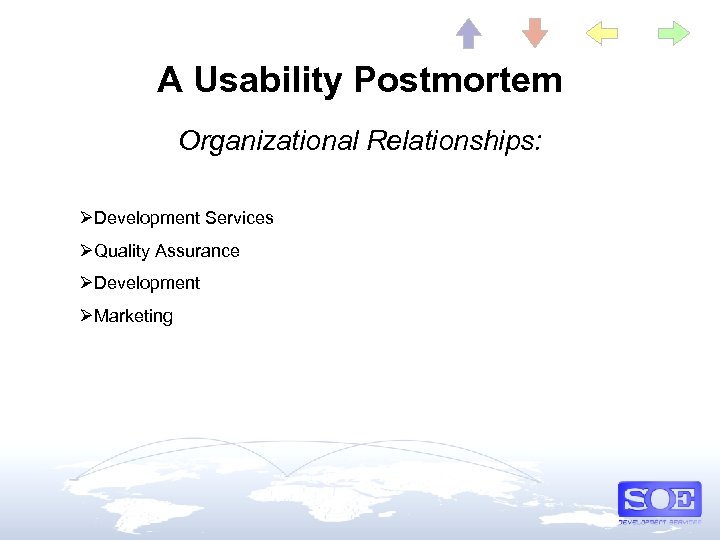 A Usability Postmortem Organizational Relationships: ØDevelopment Services ØQuality Assurance ØDevelopment ØMarketing 