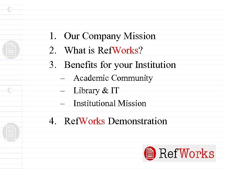 1. Our Company Mission 2. What is Ref. Works? 3. Benefits for your Institution