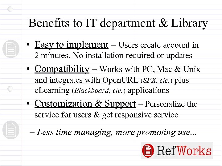 Benefits to IT department & Library • Easy to implement – Users create account