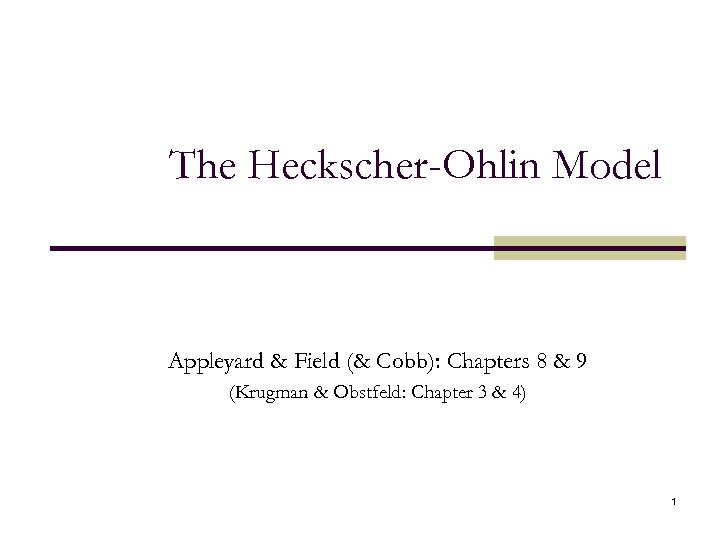 The Heckscher-Ohlin Model Appleyard & Field (& Cobb): Chapters 8 & 9 (Krugman &