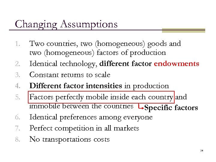 Changing Assumptions 1. 2. 3. 4. 5. 6. 7. 8. Two countries, two (homogeneous)