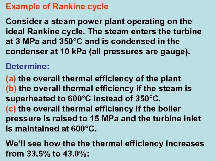 Example of Rankine cycle Consider a steam power plant operating on the ideal Rankine
