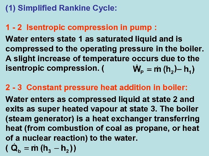 (1) Simplified Rankine Cycle: 1 - 2 Isentropic compression in pump : Water enters