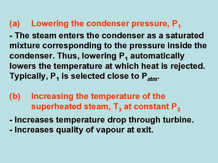 (a) Lowering the condenser pressure, P 1 - The steam enters the condenser as