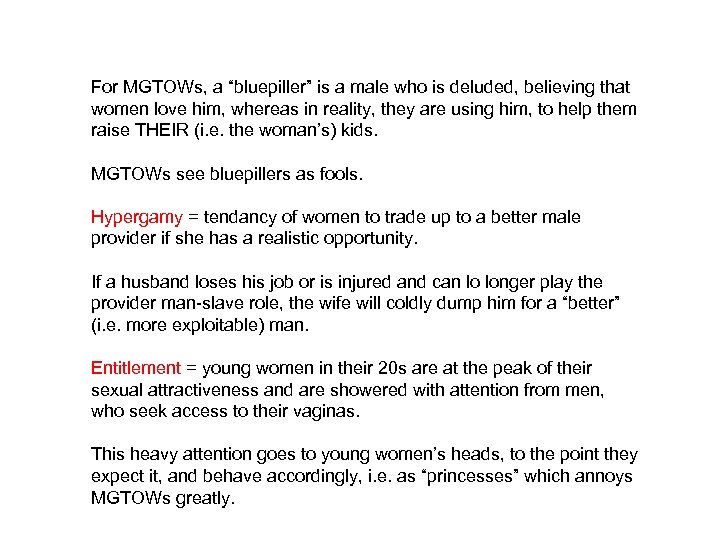 For MGTOWs, a “bluepiller” is a male who is deluded, believing that women love