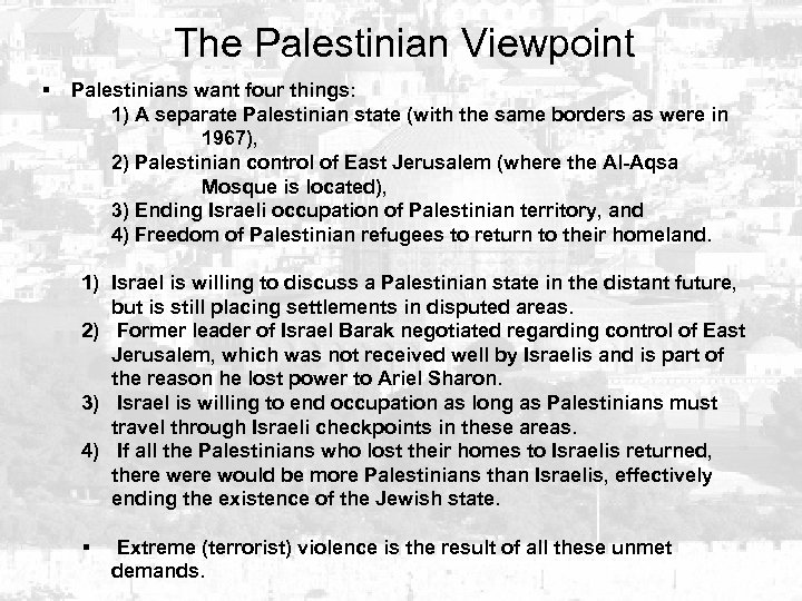 The Palestinian Viewpoint § Palestinians want four things: 1) A separate Palestinian state (with