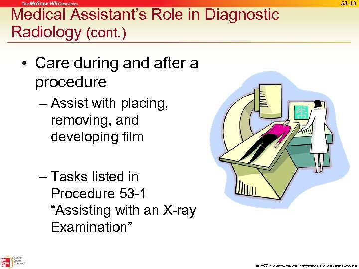Medical Assistant’s Role in Diagnostic Radiology (cont. ) 53 -13 • Care during and