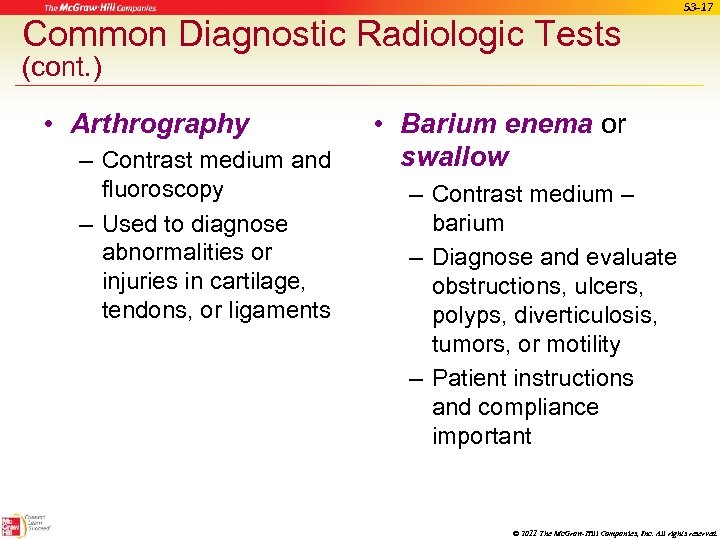 Common Diagnostic Radiologic Tests 53 -17 (cont. ) • Arthrography – Contrast medium and