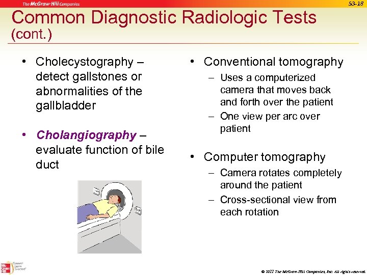 Common Diagnostic Radiologic Tests 53 -18 (cont. ) • Cholecystography – detect gallstones or