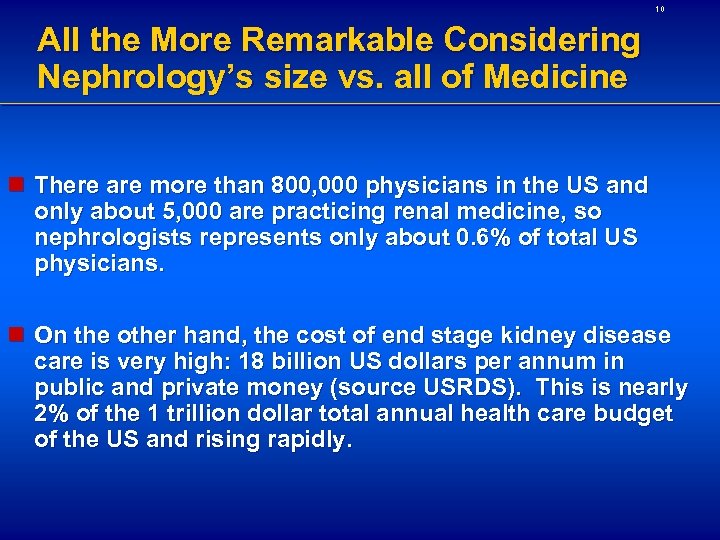 10 All the More Remarkable Considering Nephrology’s size vs. all of Medicine n There