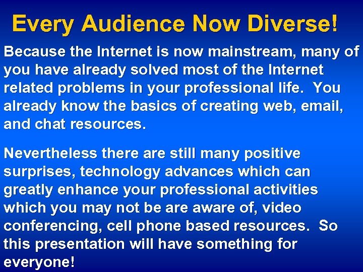 Every Audience Now Diverse! Because the Internet is now mainstream, many of you have