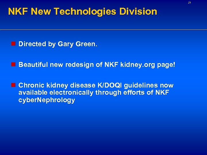 21 NKF New Technologies Division n Directed by Gary Green. n Beautiful new redesign