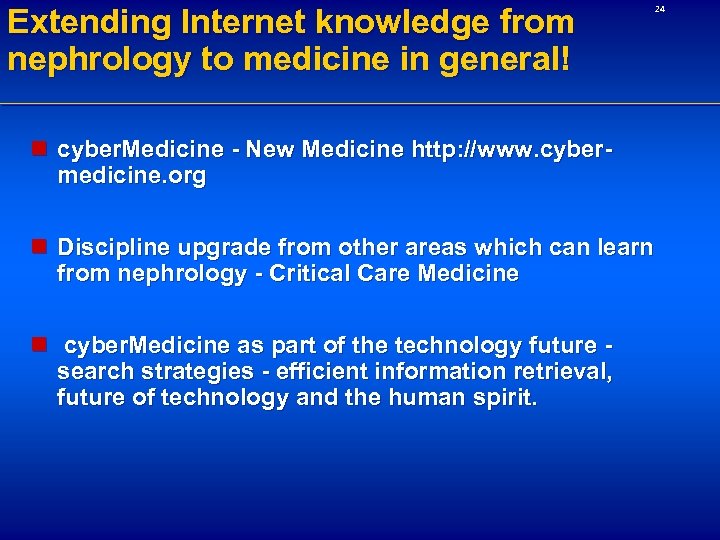 Extending Internet knowledge from nephrology to medicine in general! 24 n cyber. Medicine -