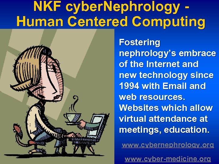 NKF cyber. Nephrology Human Centered Computing Fostering nephrology’s embrace of the Internet and new